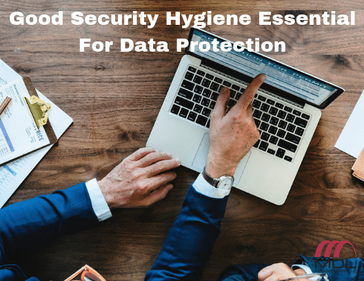 Good Security Hygiene Essential For Data Protection